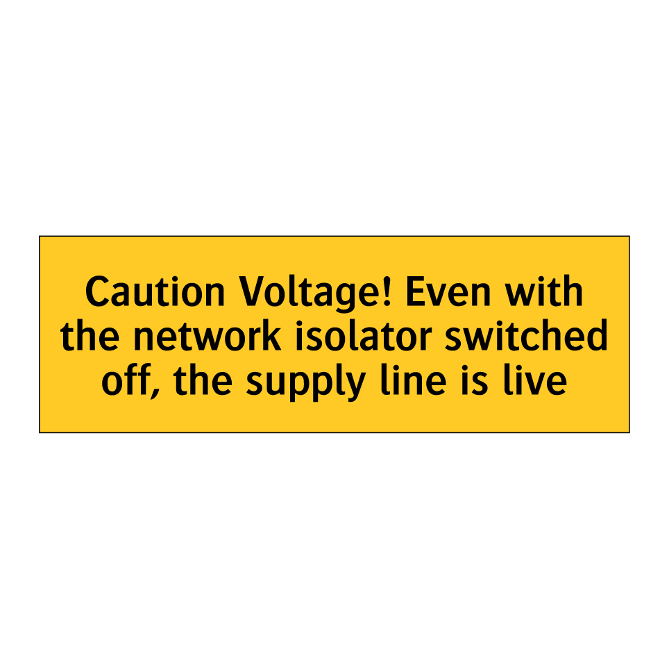 Caution Voltage! Even with the network isolator switched off, the supply line is live