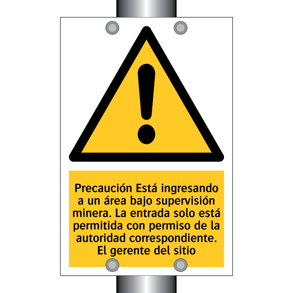 Precaución Está ingresando a un área bajo supervisión minera. La entrada solo está permitida con permiso de la autoridad correspondiente. El gerente del sitio