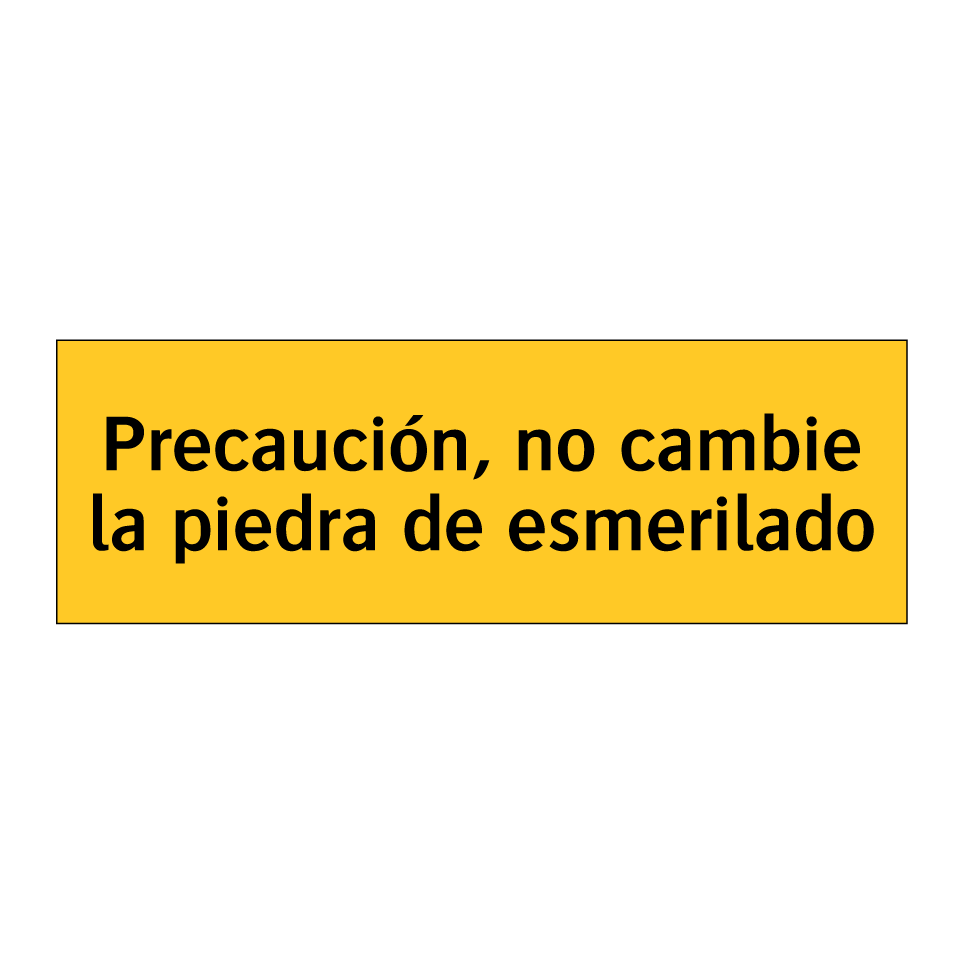Precaución, no cambie la piedra de esmerilado