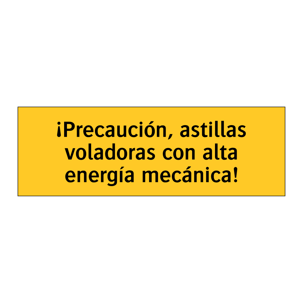 ¡Precaución, astillas voladoras con alta energía mecánica!
