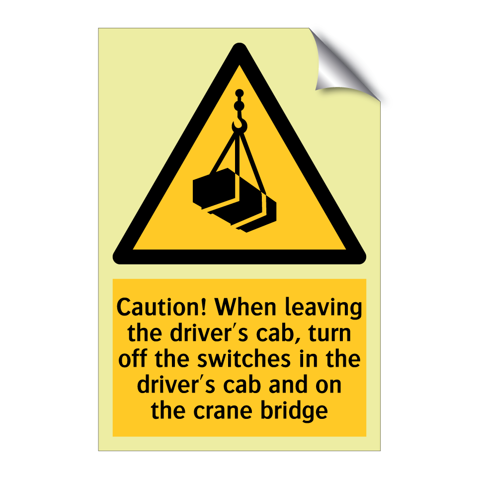 Caution! When leaving the driver's cab, turn off the switches in the driver's cab and on the crane bridge