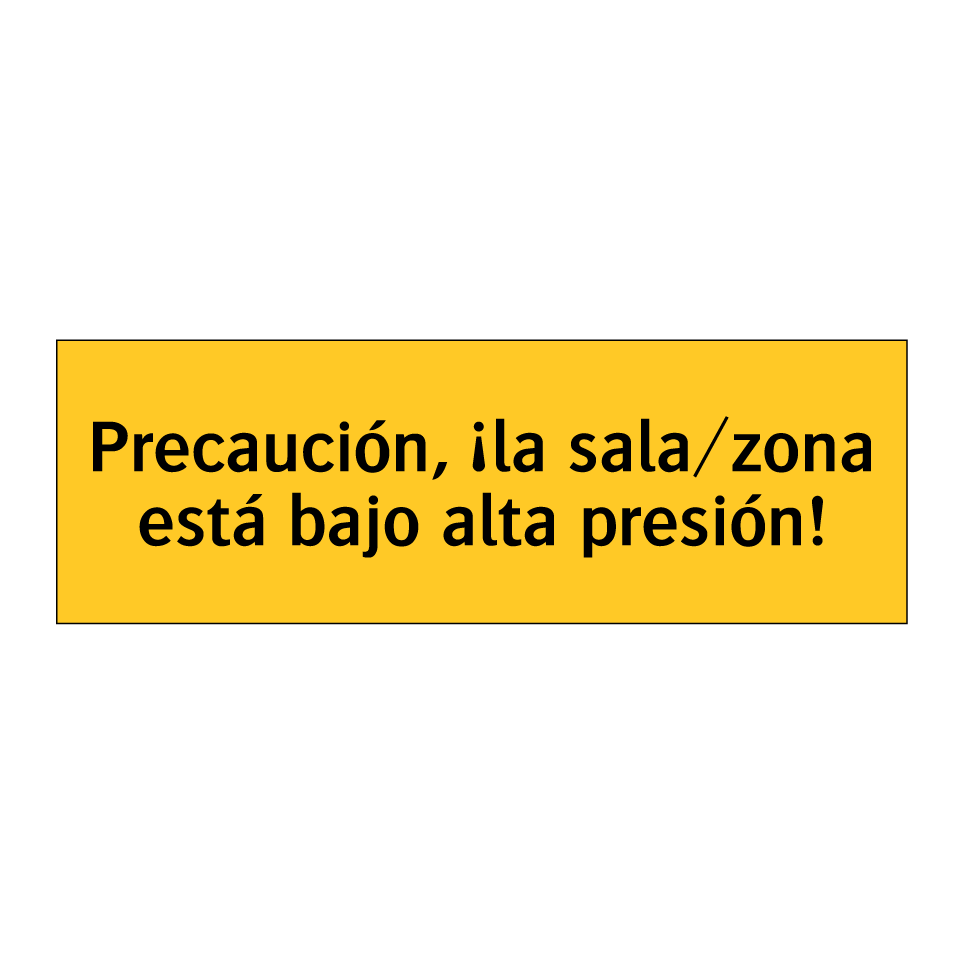 Precaución, ¡la sala/zona está bajo alta presión!