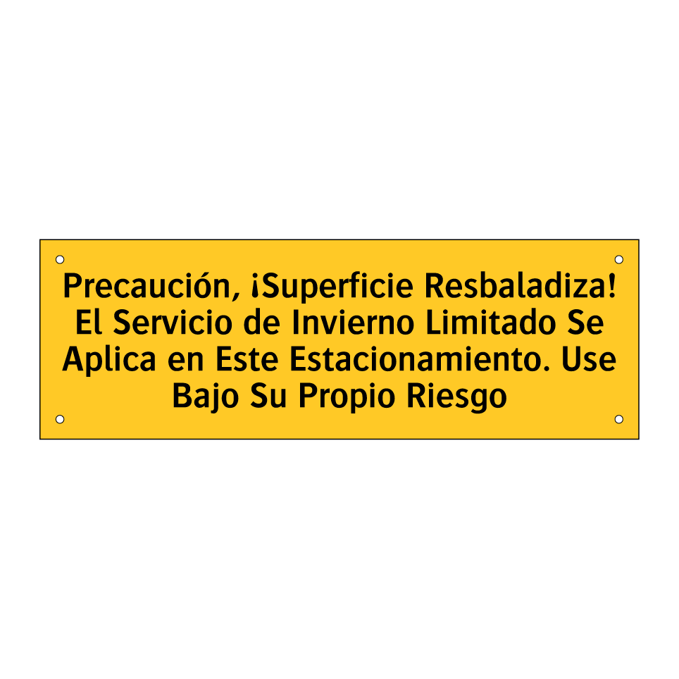 Precaución, ¡Superficie Resbaladiza! El Servicio de Invierno Limitado Se Aplica en Este Estacionamiento. Use Bajo Su Propio Riesgo