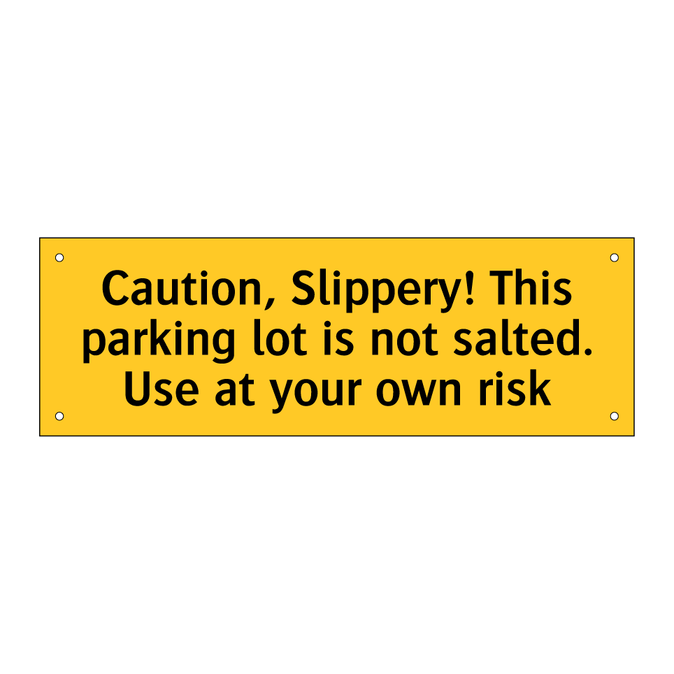 Caution, Slippery! This parking lot is not salted. Use at your own risk