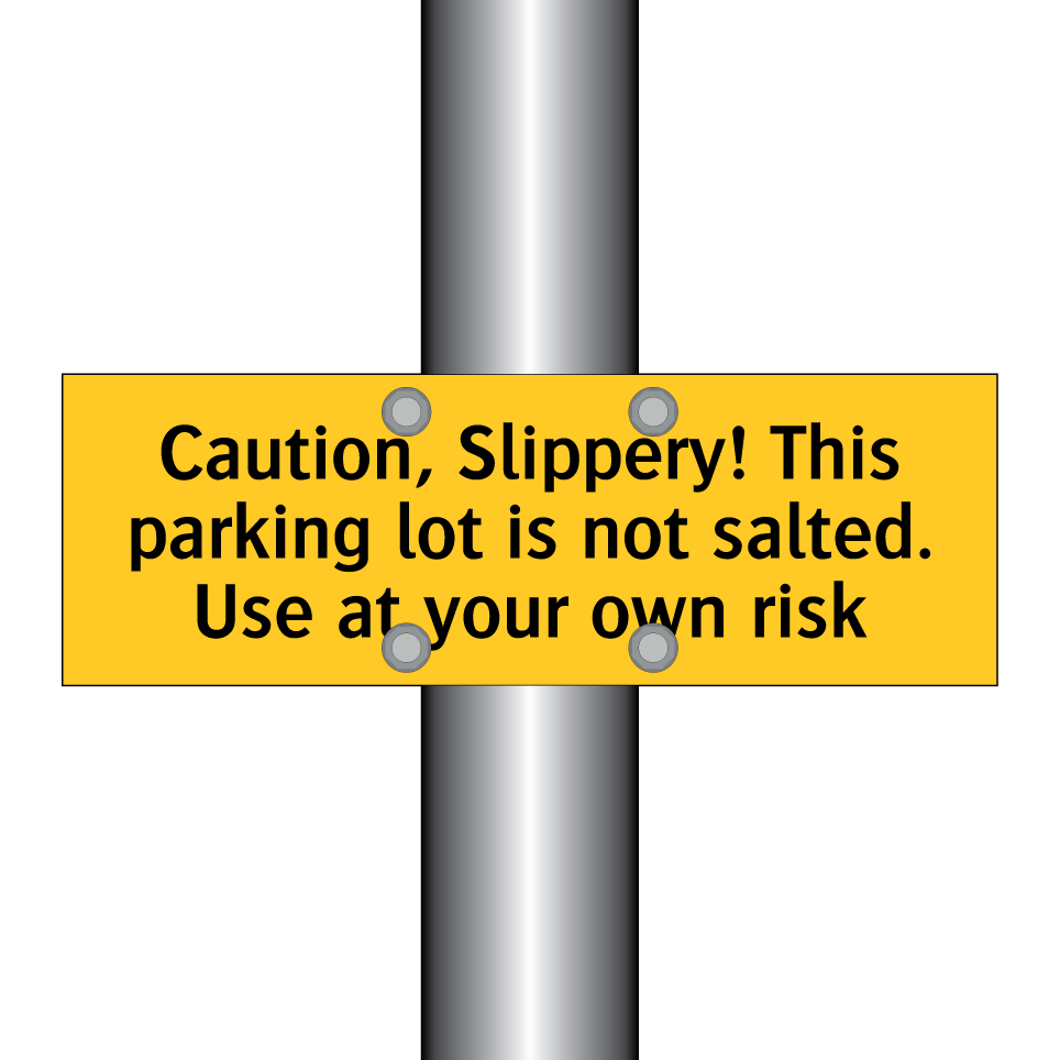 Caution, Slippery! This parking lot is not salted. Use at your own risk