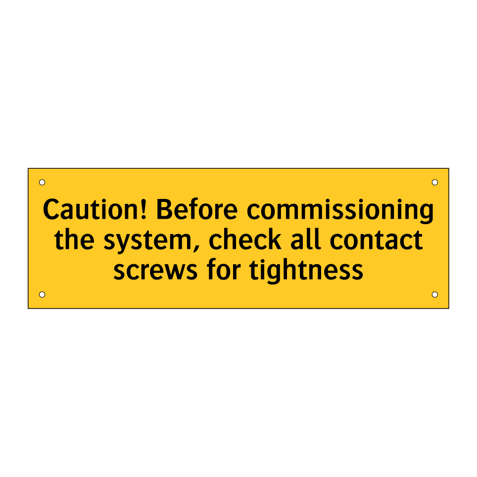 Caution! Before commissioning the system, check all contact screws for tightness