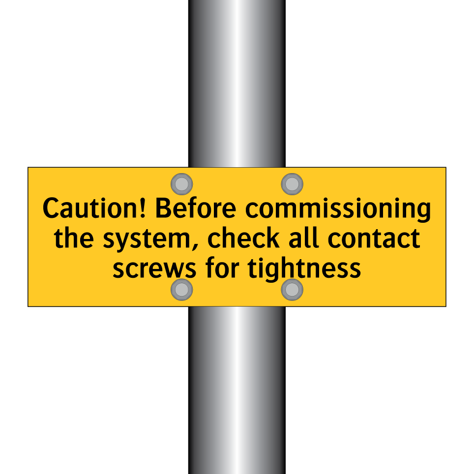 Caution! Before commissioning the system, check all contact screws for tightness