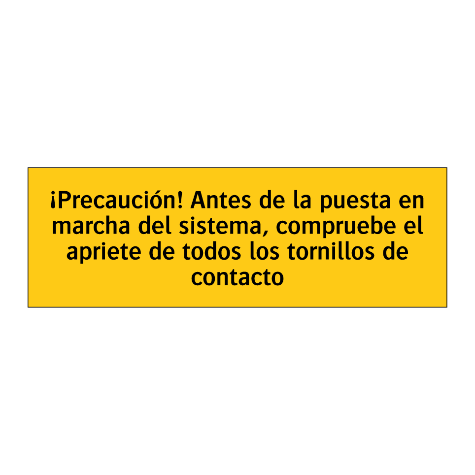 ¡Precaución! Antes de la puesta en marcha del sistema, compruebe el apriete de todos los tornillos de contacto