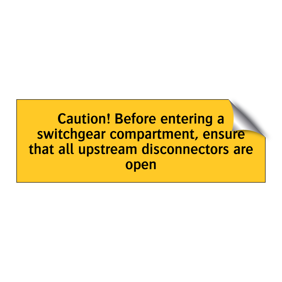 Caution! Before entering a switchgear compartment, ensure that all upstream disconnectors are open