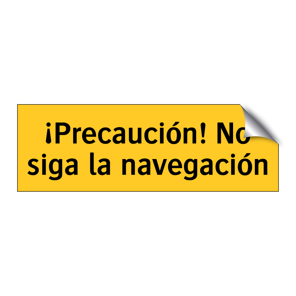 ¡Precaución! No siga la navegación