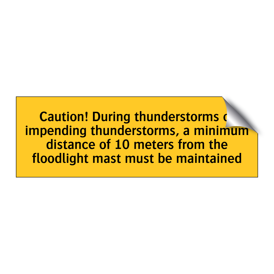 Caution! During thunderstorms or impending thunderstorms, a minimum distance of 10 meters from the floodlight mast must be maintained