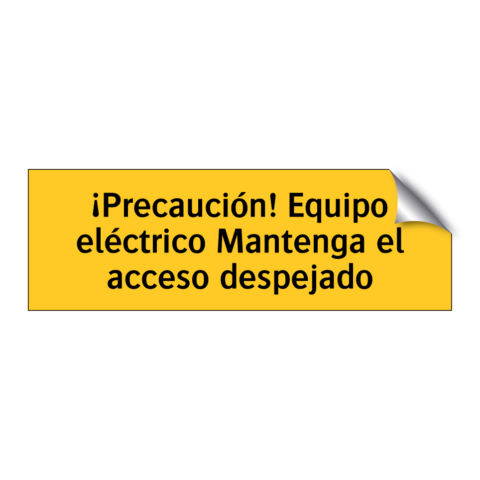 ¡Precaución! Equipo eléctrico Mantenga el acceso despejado