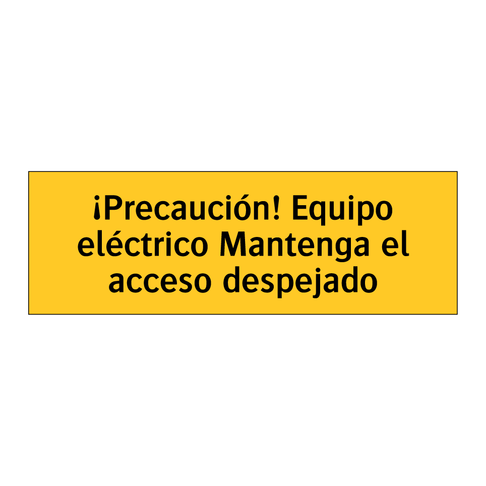 ¡Precaución! Equipo eléctrico Mantenga el acceso despejado