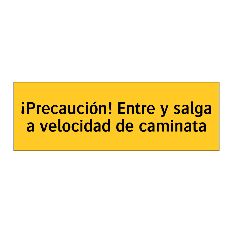 ¡Precaución! Entre y salga a velocidad de caminata