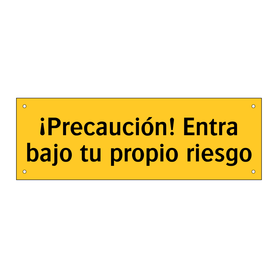 ¡Precaución! Entra bajo tu propio riesgo