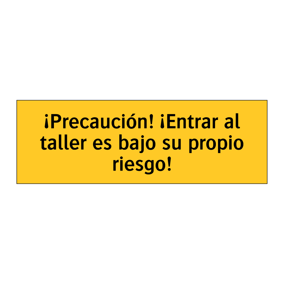 ¡Precaución! ¡Entrar al taller es bajo su propio riesgo!