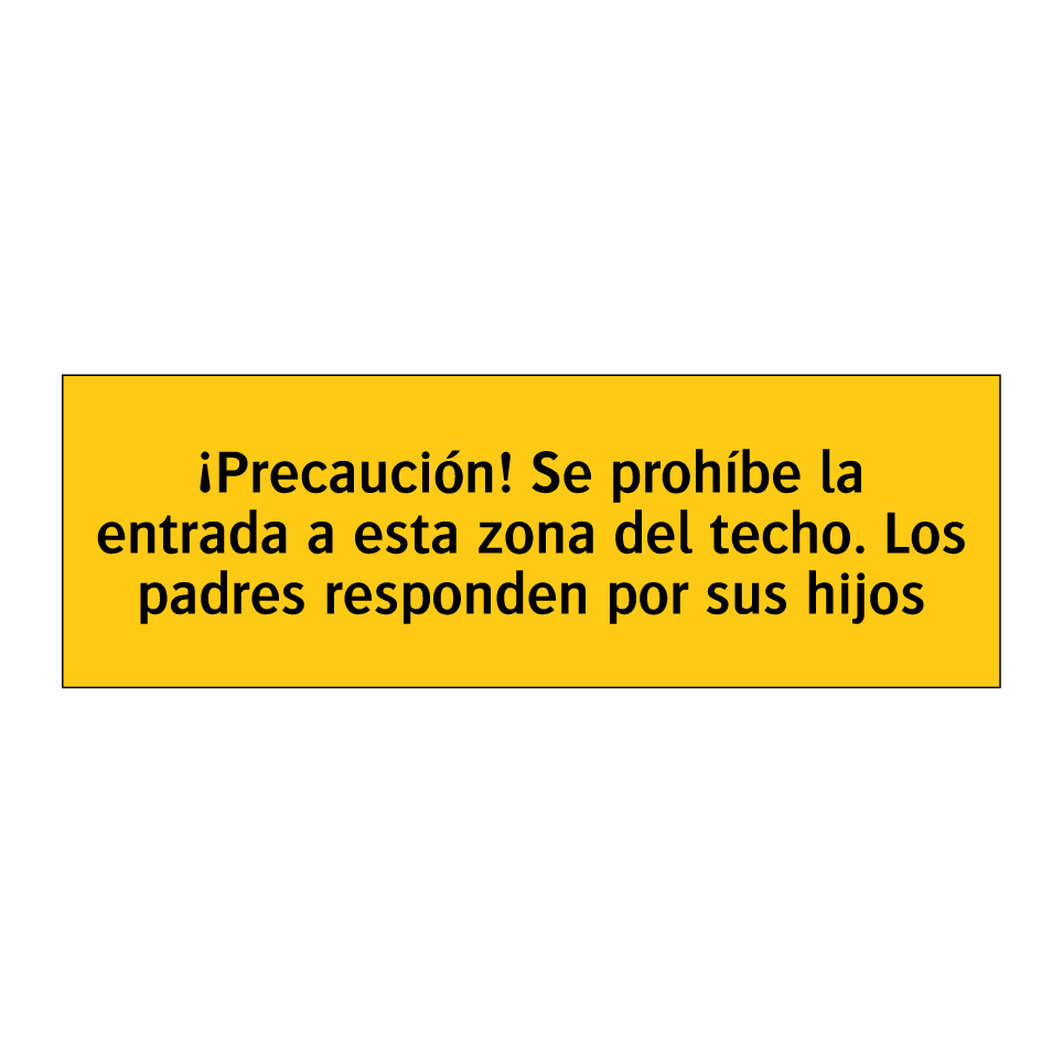 ¡Precaución! Se prohíbe la entrada a esta zona del techo. Los padres responden por sus hijos