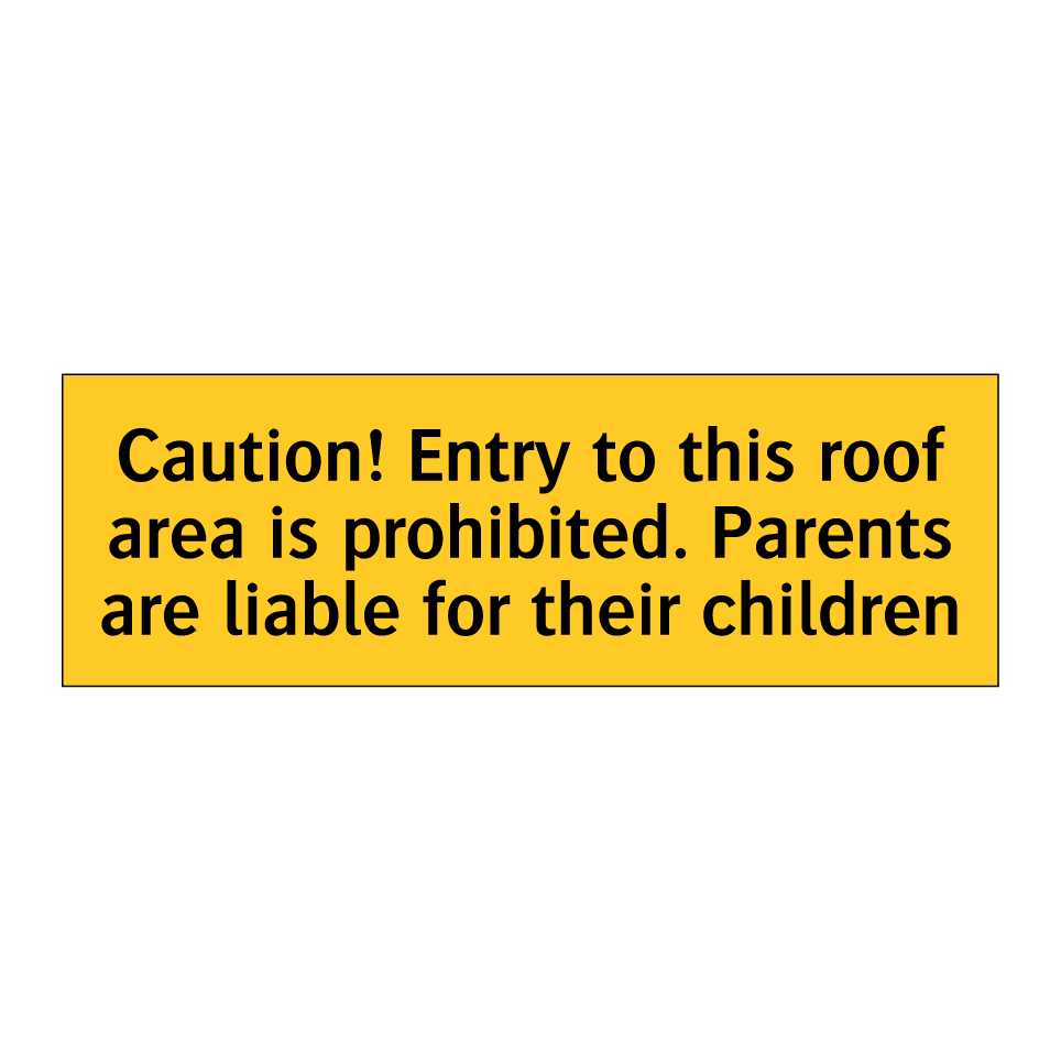 Caution! Entry to this roof area is prohibited. Parents are liable for their children