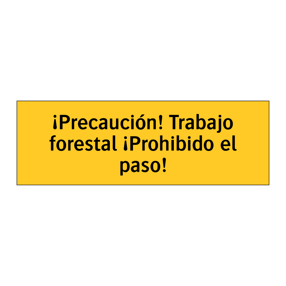 ¡Precaución! Trabajo forestal ¡Prohibido el paso!