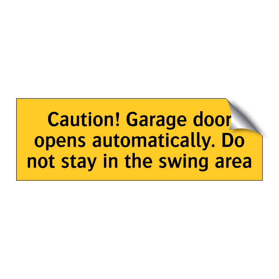 Caution! Garage door opens automatically. Do not stay in the swing area