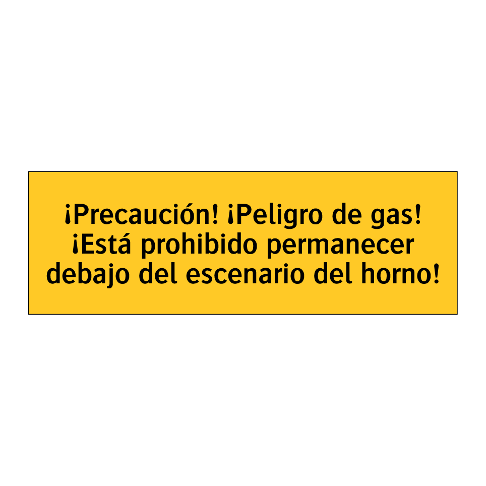¡Precaución! ¡Peligro de gas! ¡Está prohibido permanecer debajo del escenario del horno!