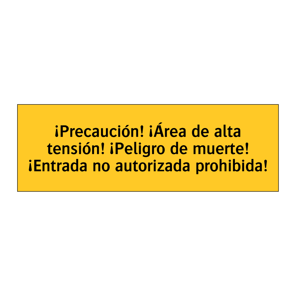 ¡Precaución! ¡Área de alta tensión! ¡Peligro de muerte! ¡Entrada no autorizada prohibida!