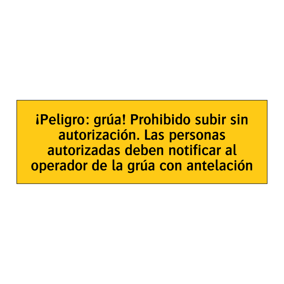 ¡Peligro: grúa! Prohibido subir sin autorización. Las personas autorizadas deben notificar al operador de la grúa con antelación