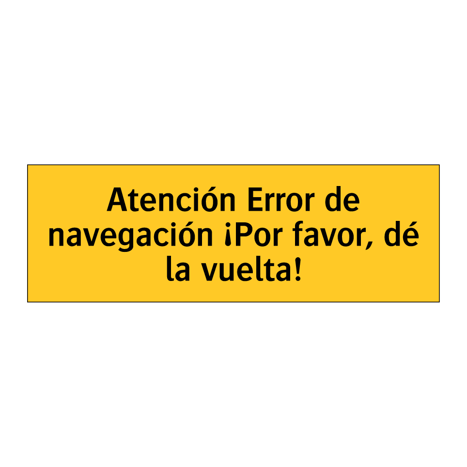Atención Error de navegación ¡Por favor, dé la vuelta!