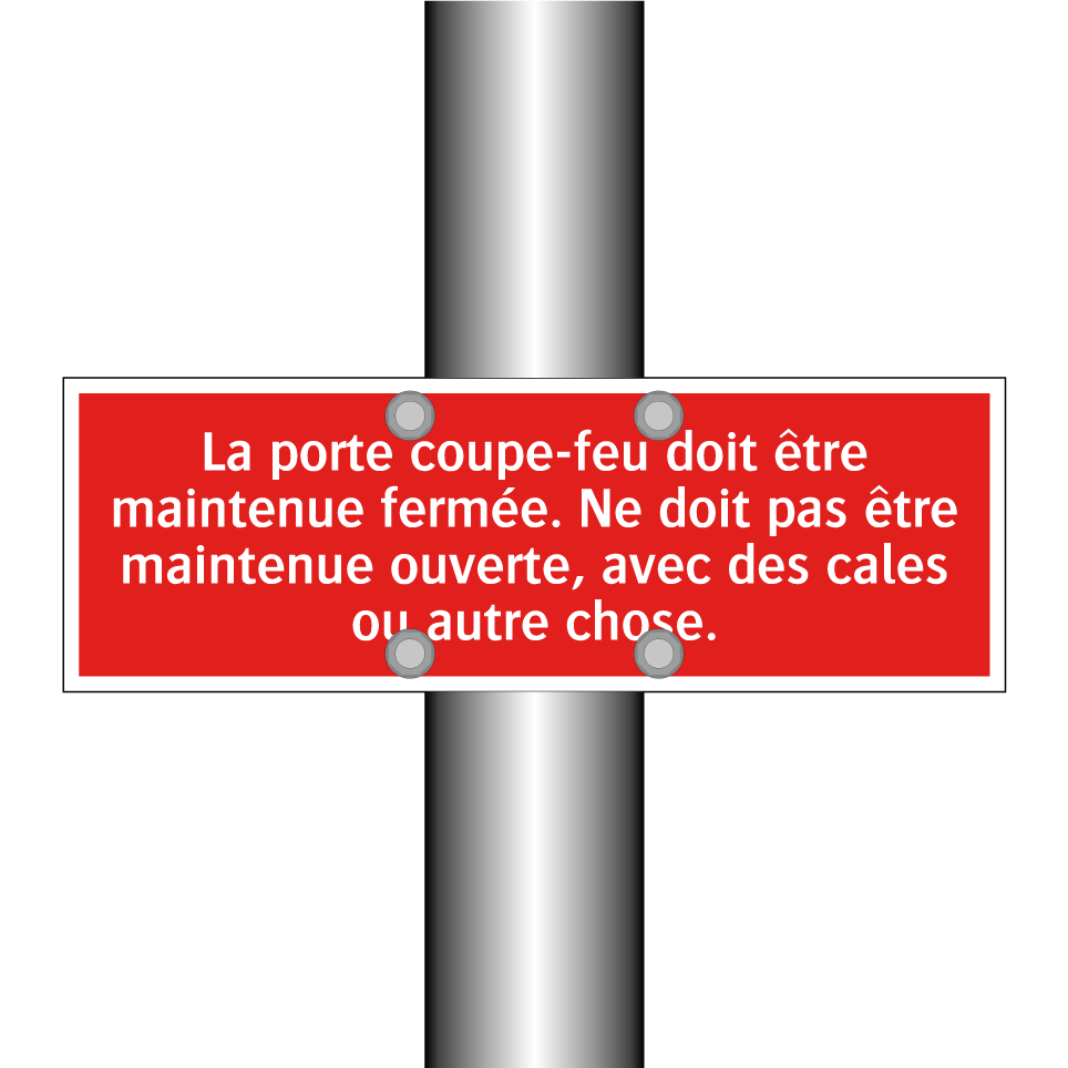 La porte coupe-feu doit être maintenue fermée. Ne doit pas être maintenue ouverte, avec des cales ou autre chose.