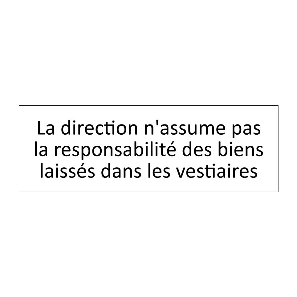 La direction n'assume pas la responsabilité des biens laissés dans les vestiaires