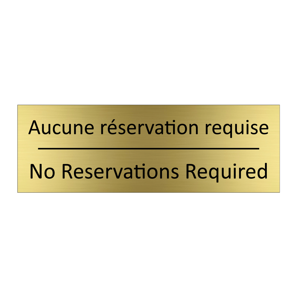 Aucune réservation requise - No Reservations Required