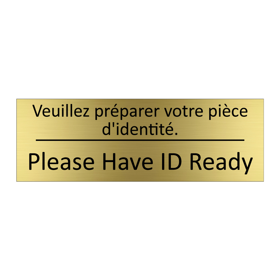 Veuillez préparer votre pièce /.../ - Please Have ID Ready