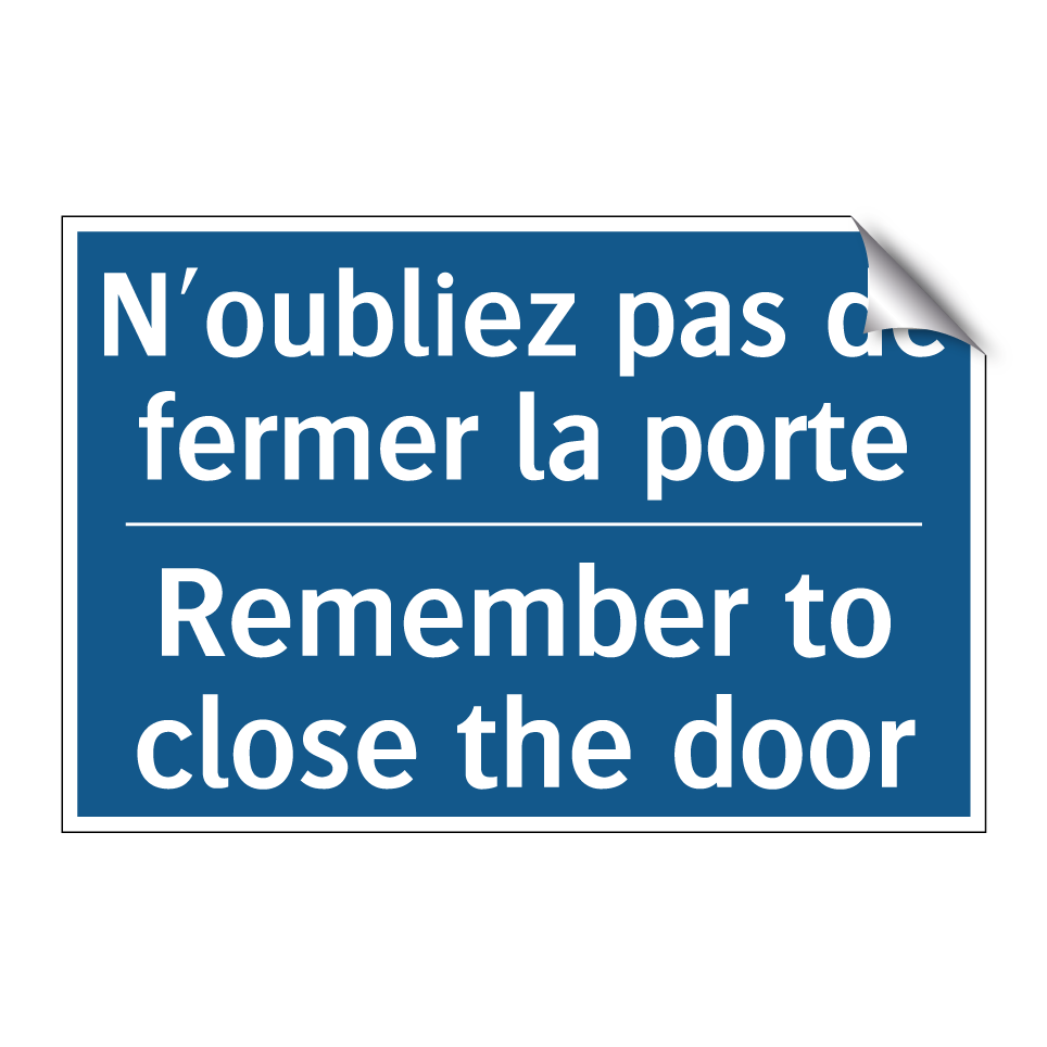 N'oubliez pas de fermer la porte /.../ - Remember to close the door