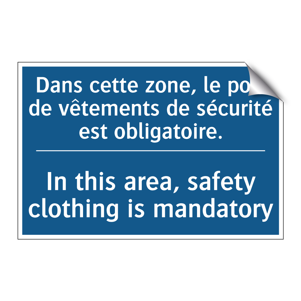Dans cette zone, le port de vêtements /.../ - In this area, safety clothing /.../