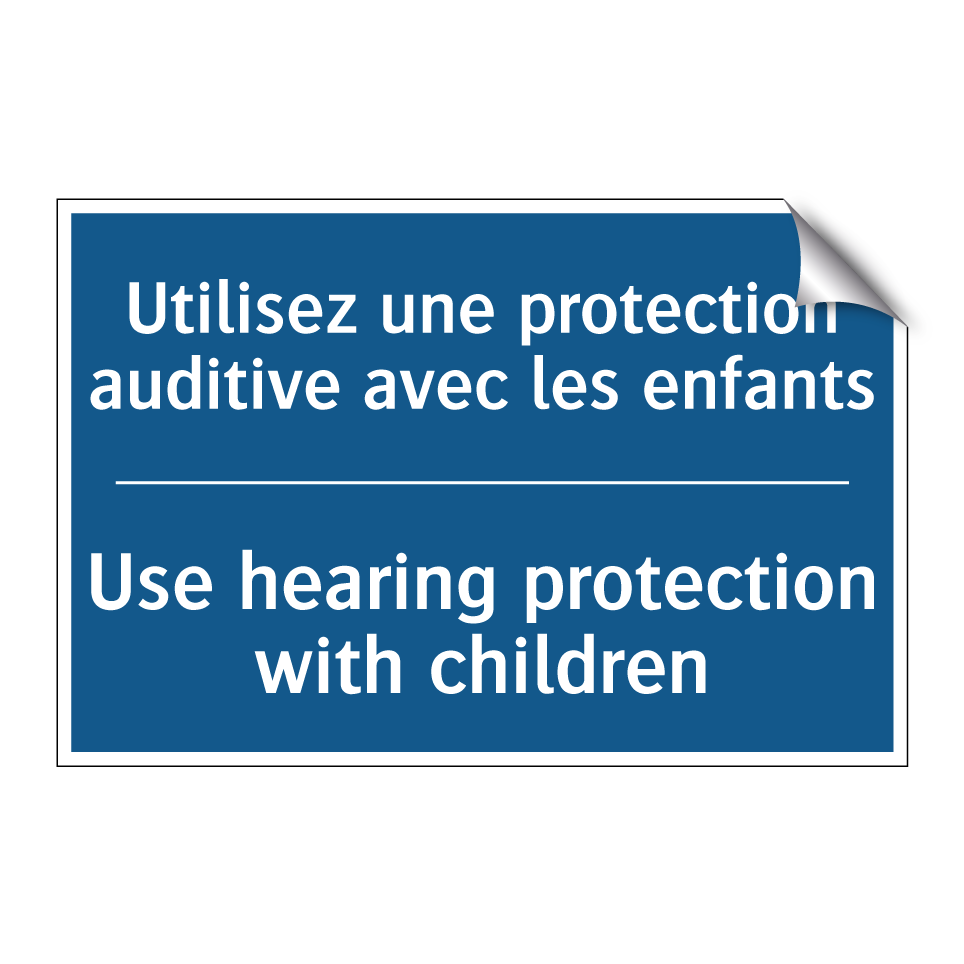 Utilisez une protection auditive /.../ - Use hearing protection with children /.../