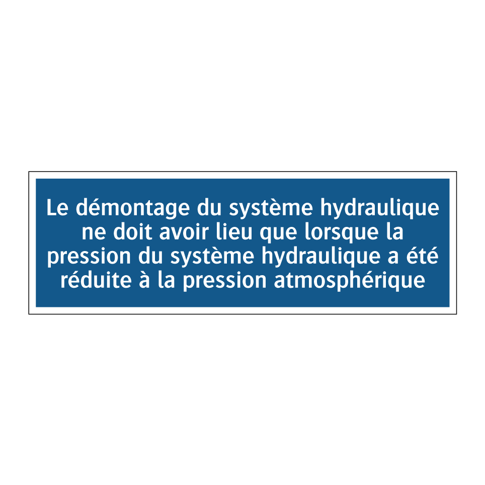 Le démontage du système hydraulique ne doit avoir lieu que lorsque la pression du système hydraulique a été réduite à la pression atmosphérique.