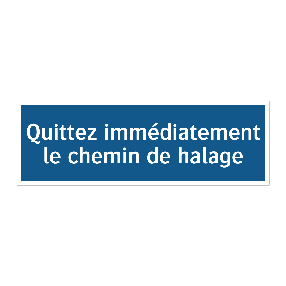 Quittez immédiatement le chemin de halage