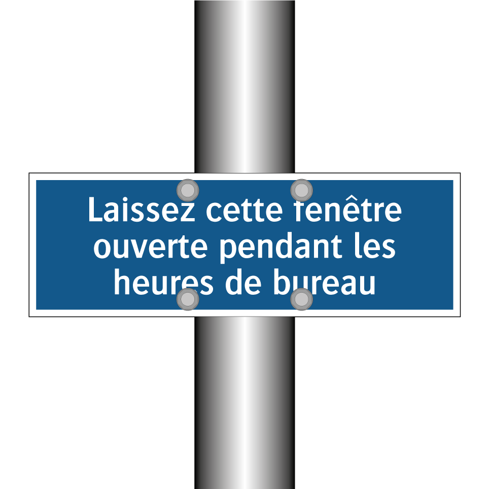 Laissez cette fenêtre ouverte pendant les heures de bureau