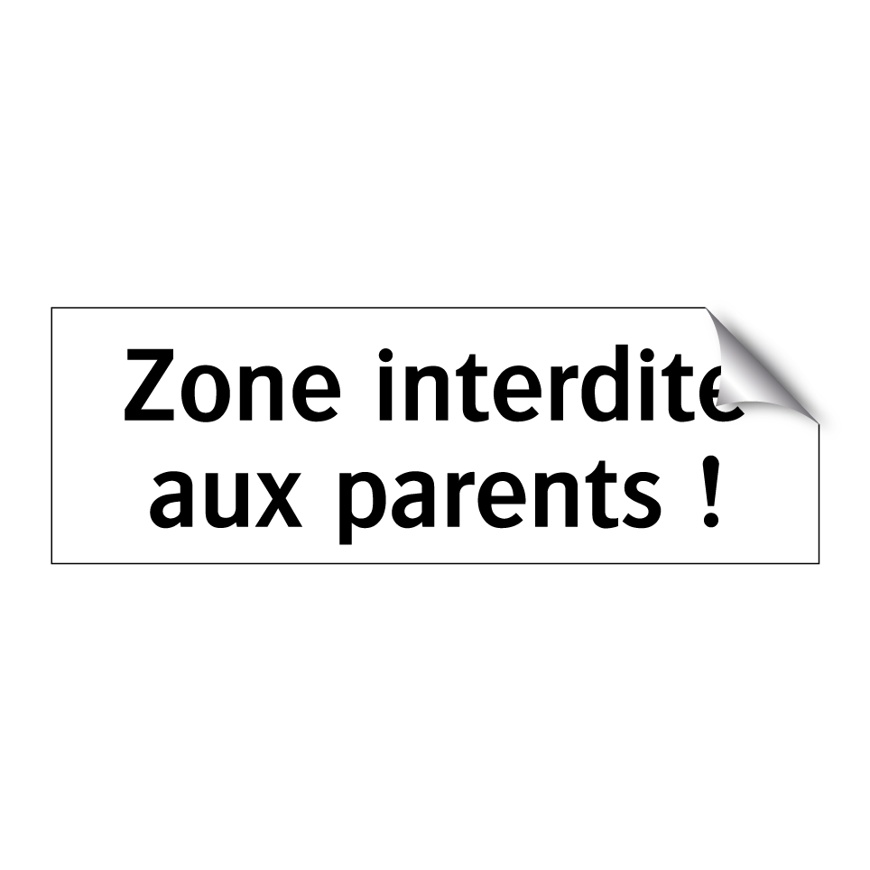 Zone interdite aux parents !