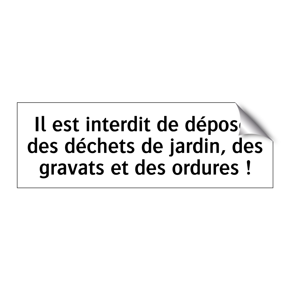 Il est interdit de déposer des déchets de jardin, des gravats et des ordures !