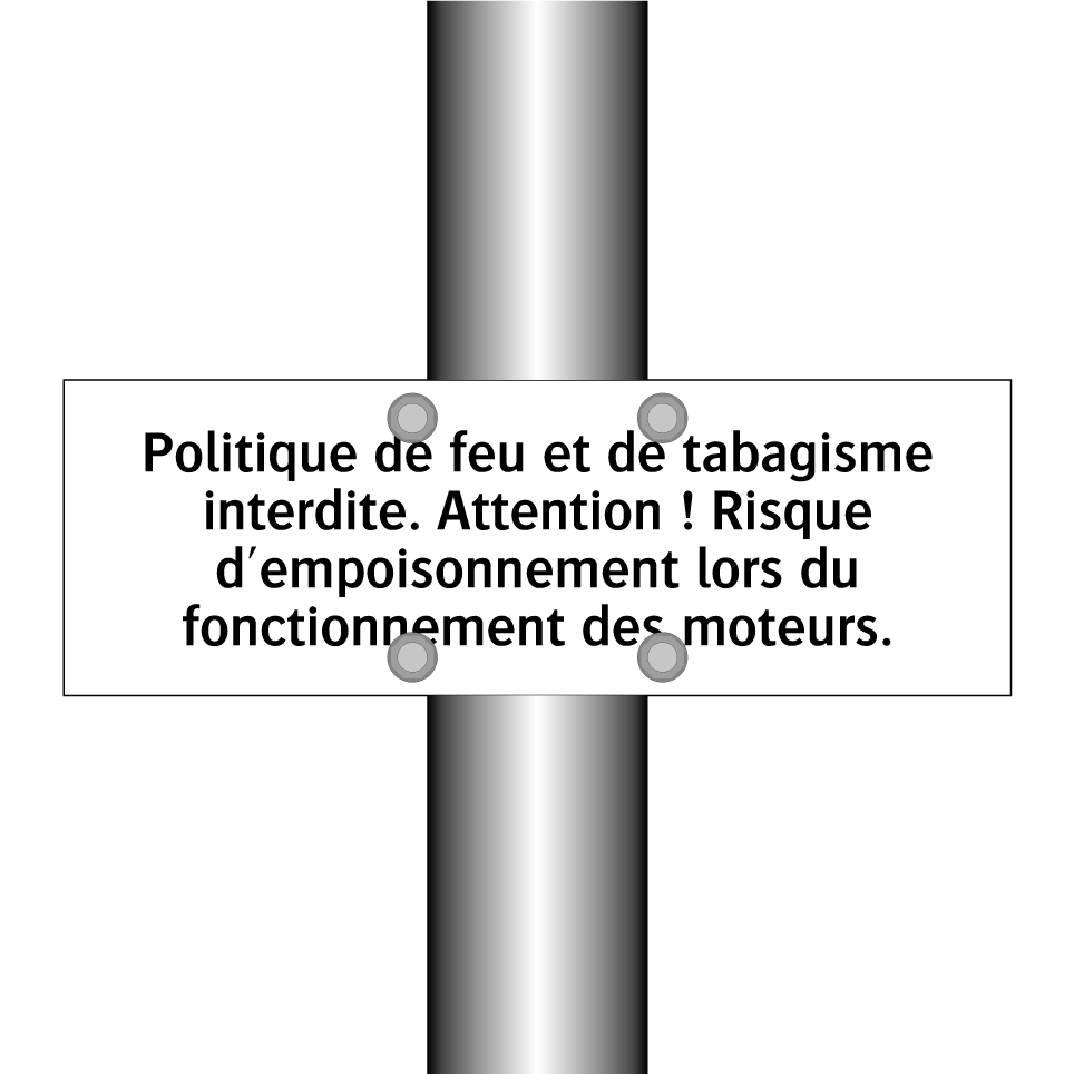 Politique de feu et de tabagisme interdite. Attention ! Risque d'empoisonnement lors du fonctionnement des moteurs.