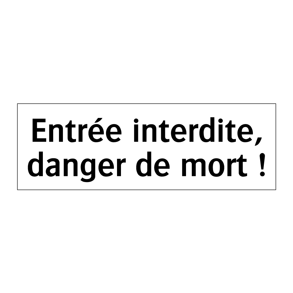 Entrée interdite, danger de mort !