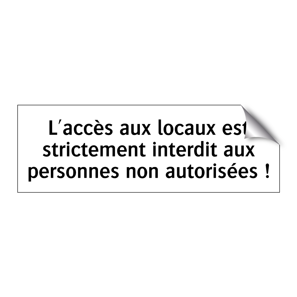 L'accès aux locaux est strictement interdit aux personnes non autorisées !