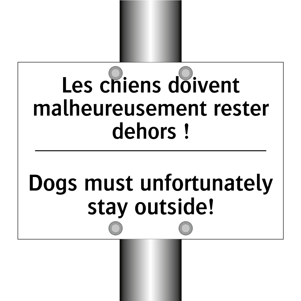 Les chiens doivent malheureusement /.../ - Dogs must unfortunately stay outside! /.../