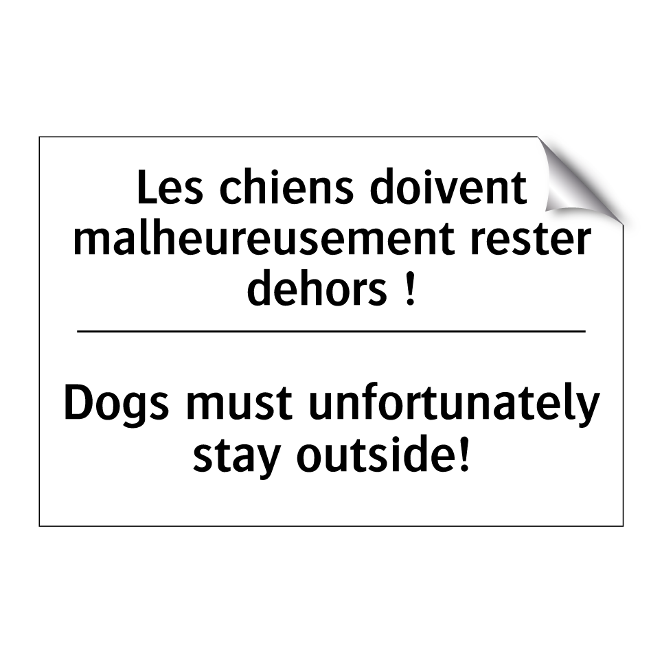 Les chiens doivent malheureusement /.../ - Dogs must unfortunately stay outside! /.../