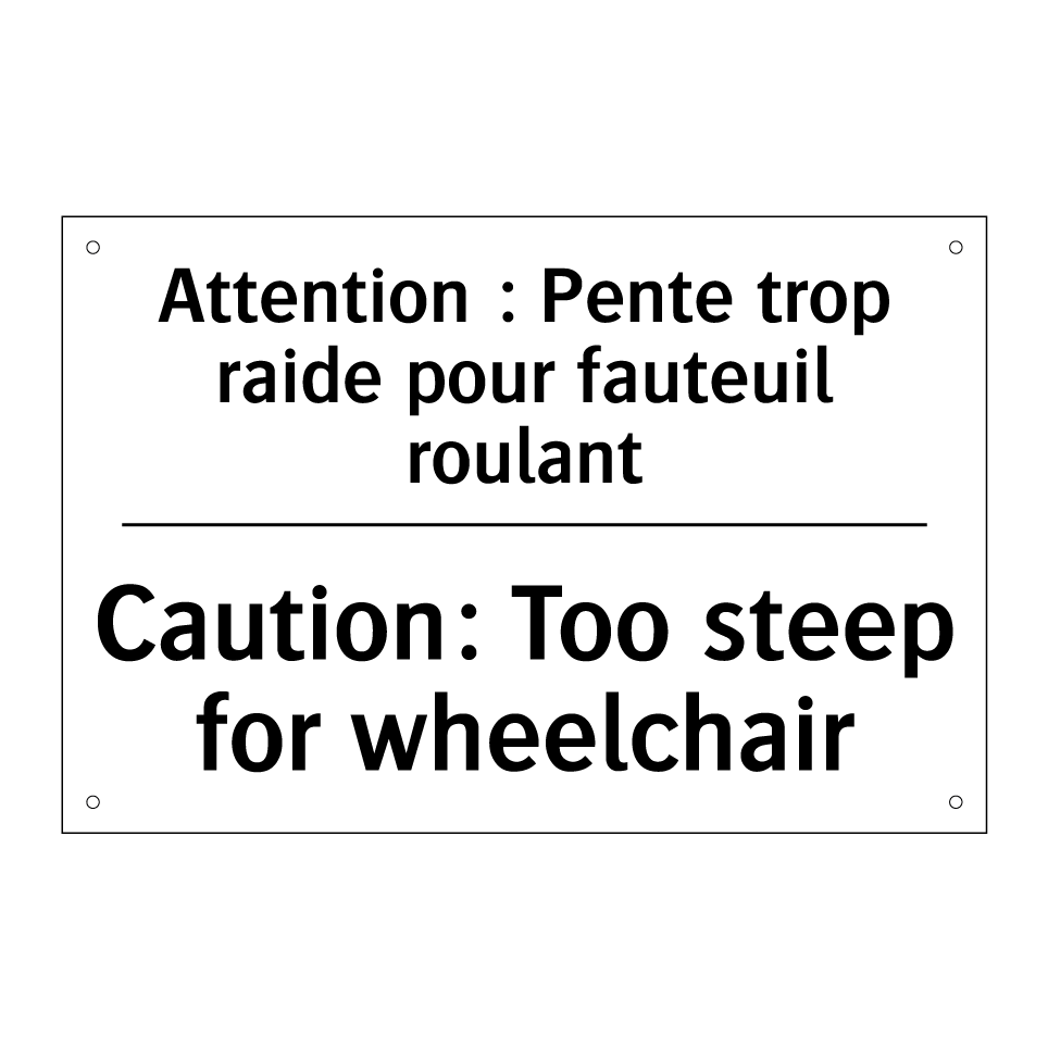Attention : Pente trop raide pour /.../ - Caution: Too steep for wheelchair /.../