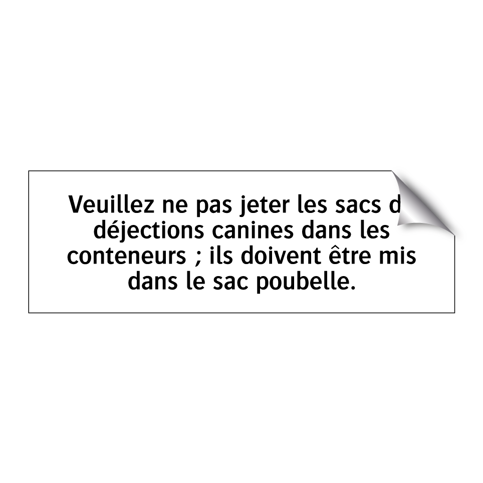 Veuillez ne pas jeter les sacs de déjections canines dans les conteneurs ; ils doivent être mis dans le sac poubelle.