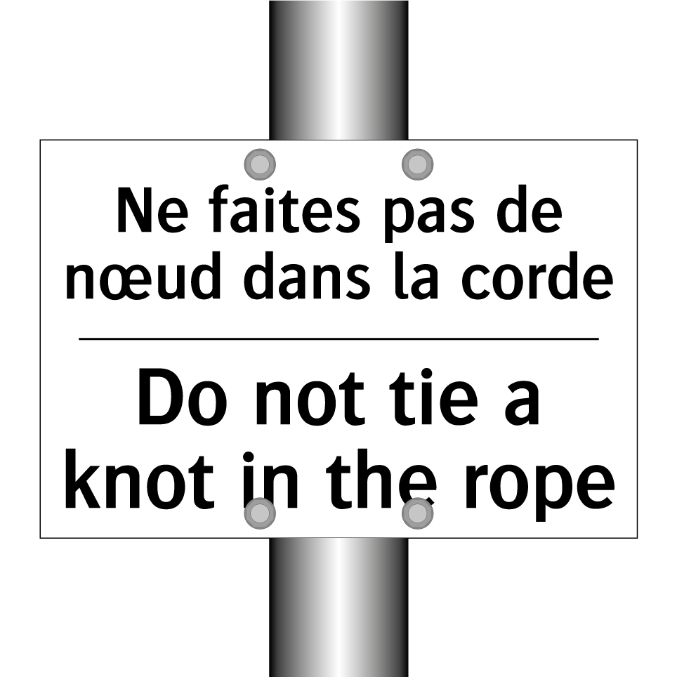 Ne faites pas de nœud dans la /.../ - Do not tie a knot in the rope