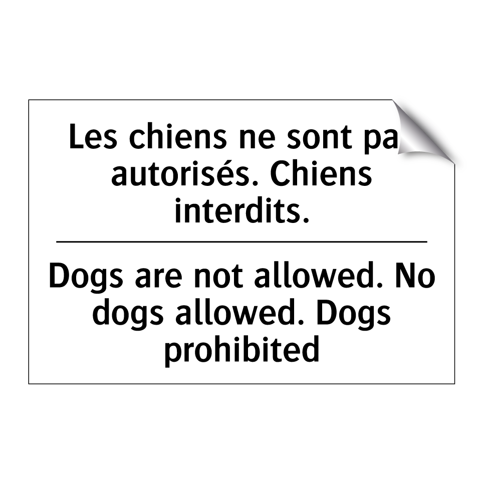 Les chiens ne sont pas autorisés. /.../ - Dogs are not allowed. No dogs /.../