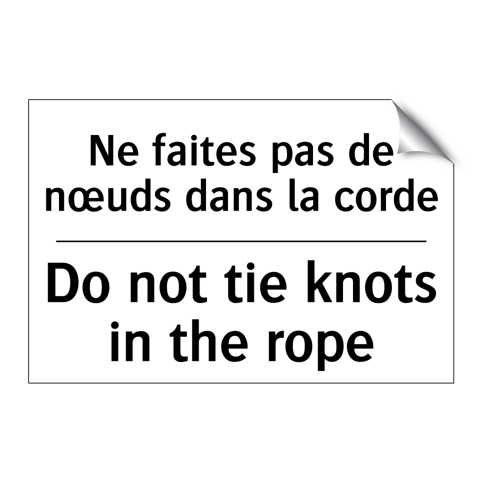 Ne faites pas de nœuds dans la /.../ - Do not tie knots in the rope